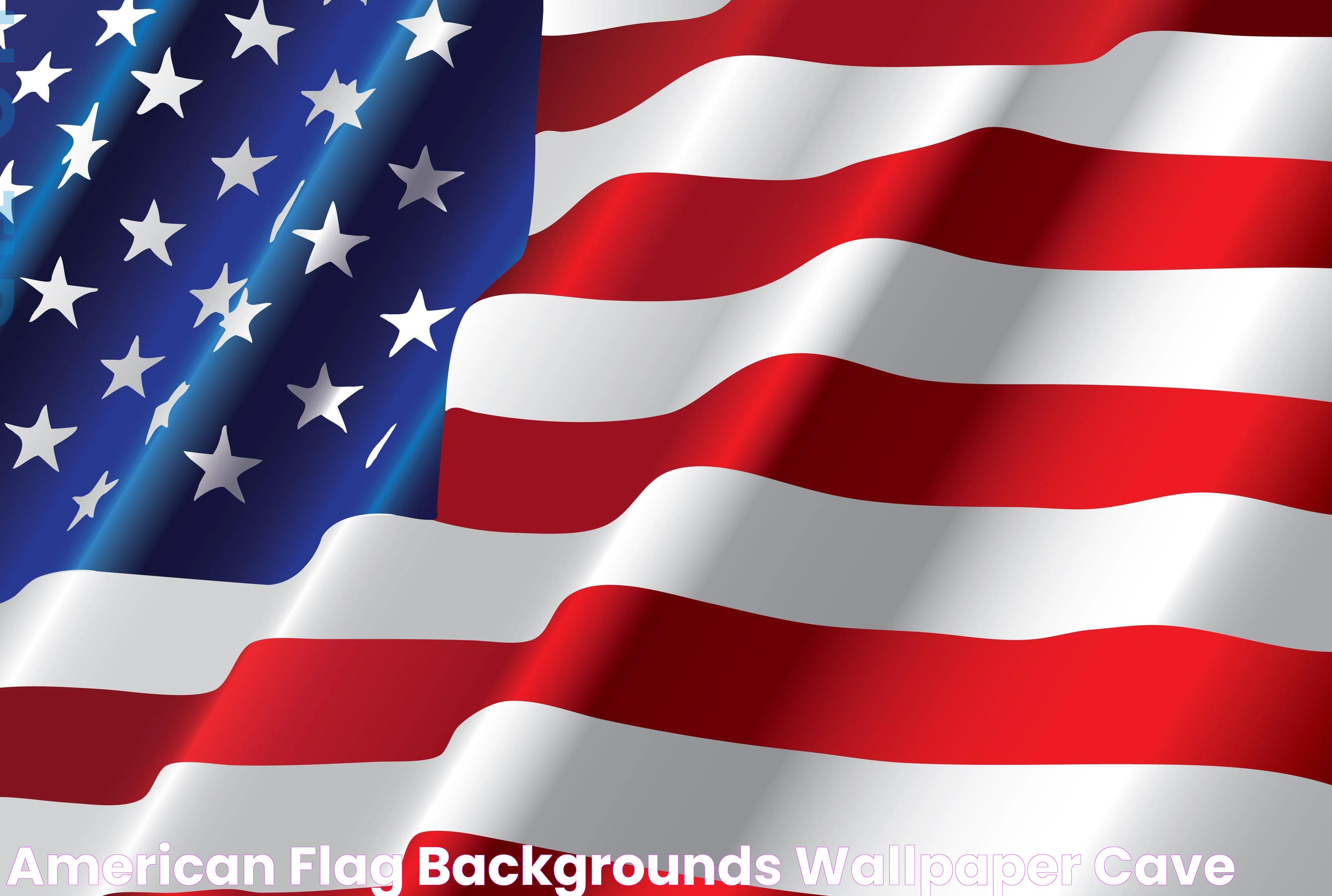 Unveiling The History And Significance Of The American Flag Background