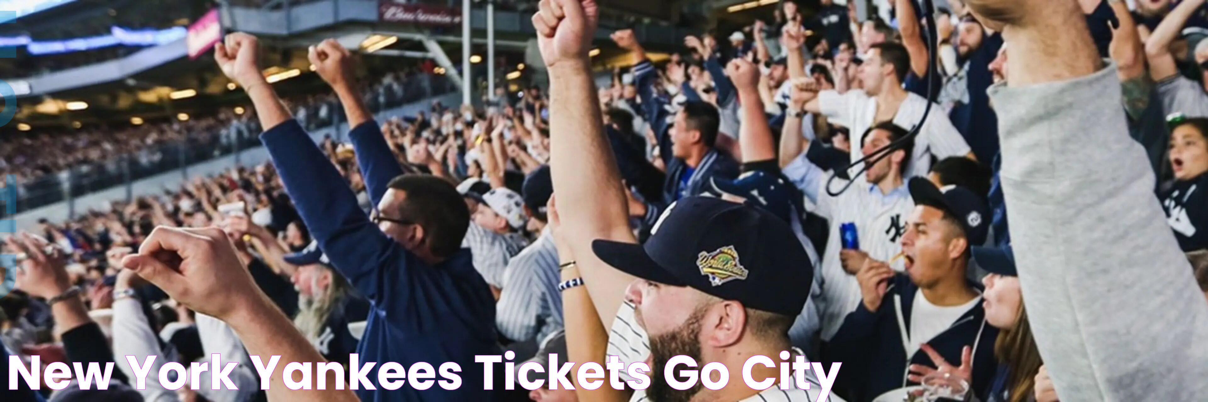 Ultimate Guide To Securing New York Yankees Tickets: Tips And Tricks