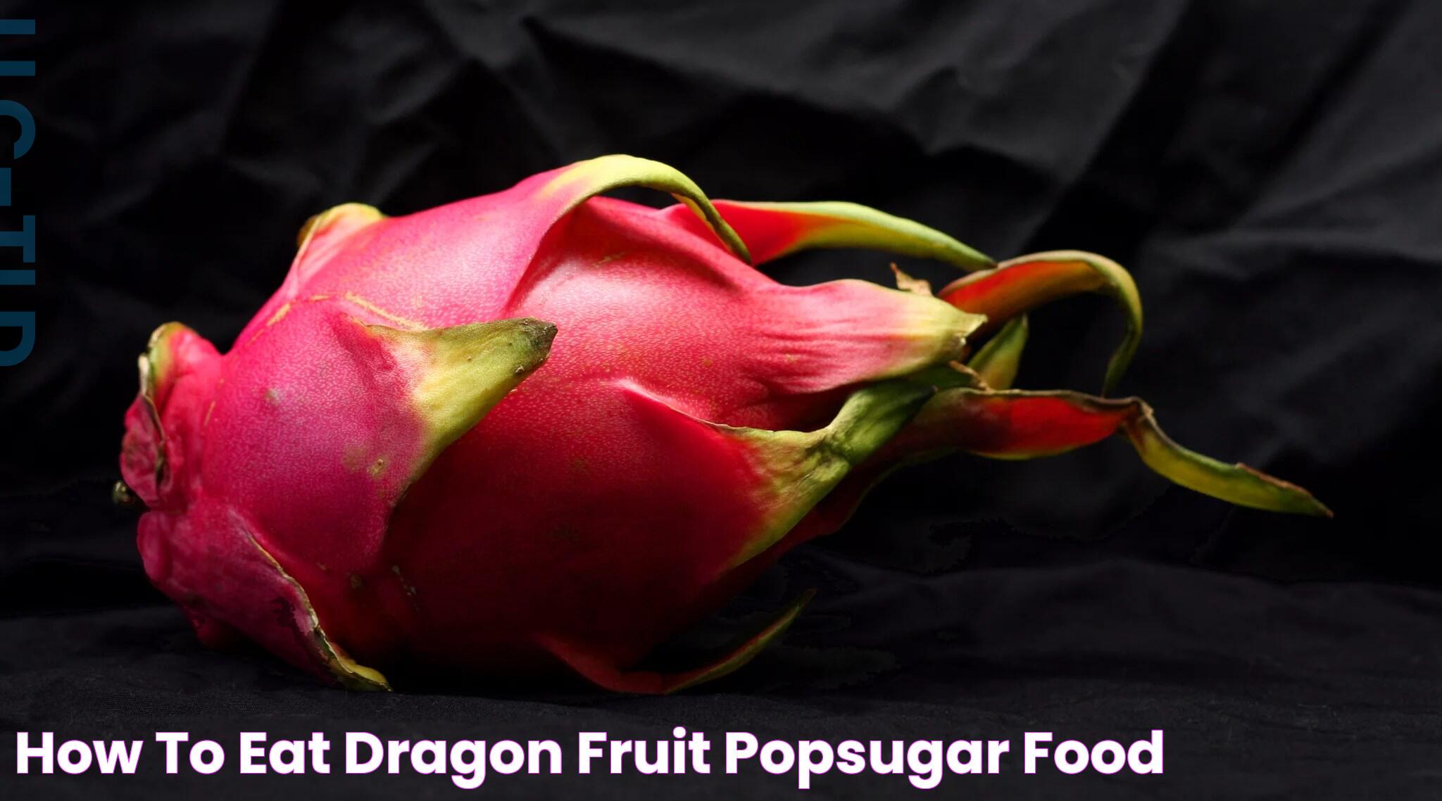 Guide To Relishing Dragon Fruit: How To Eat And Enjoy It