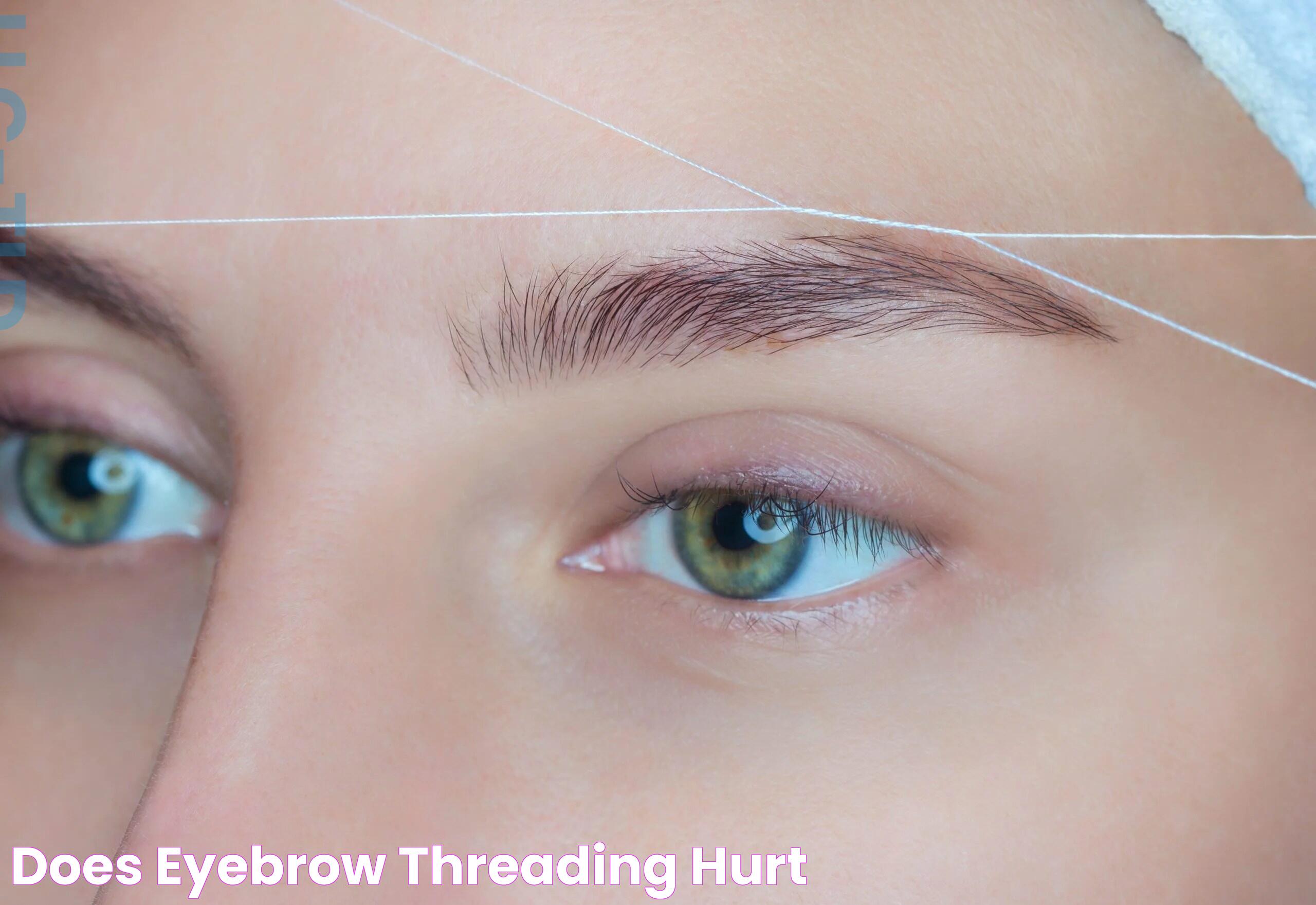 Does Eyebrow Threading Hurt? Expert Insights And Tips