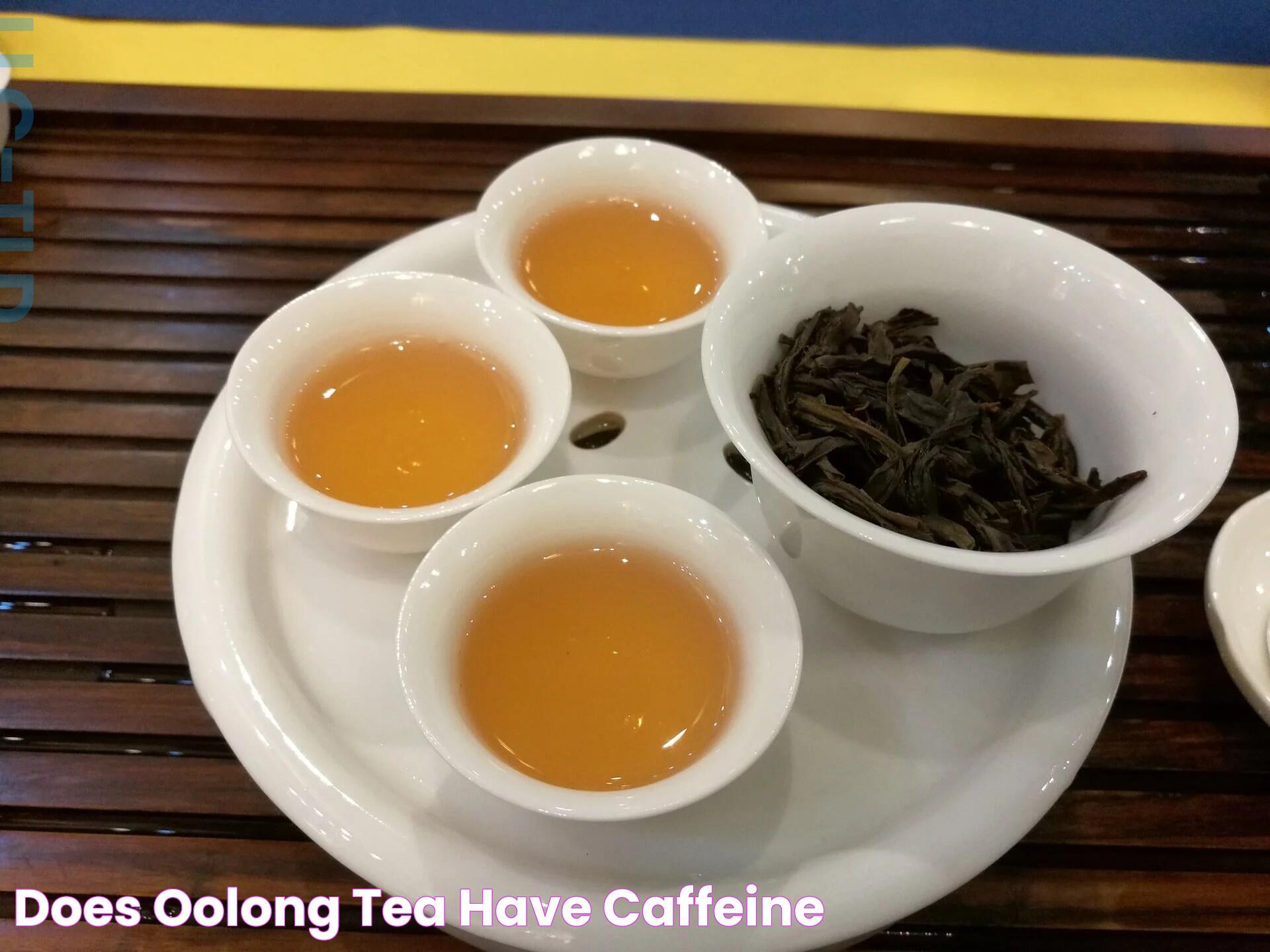 Oolong Tea And Caffeine: Everything You Need To Know