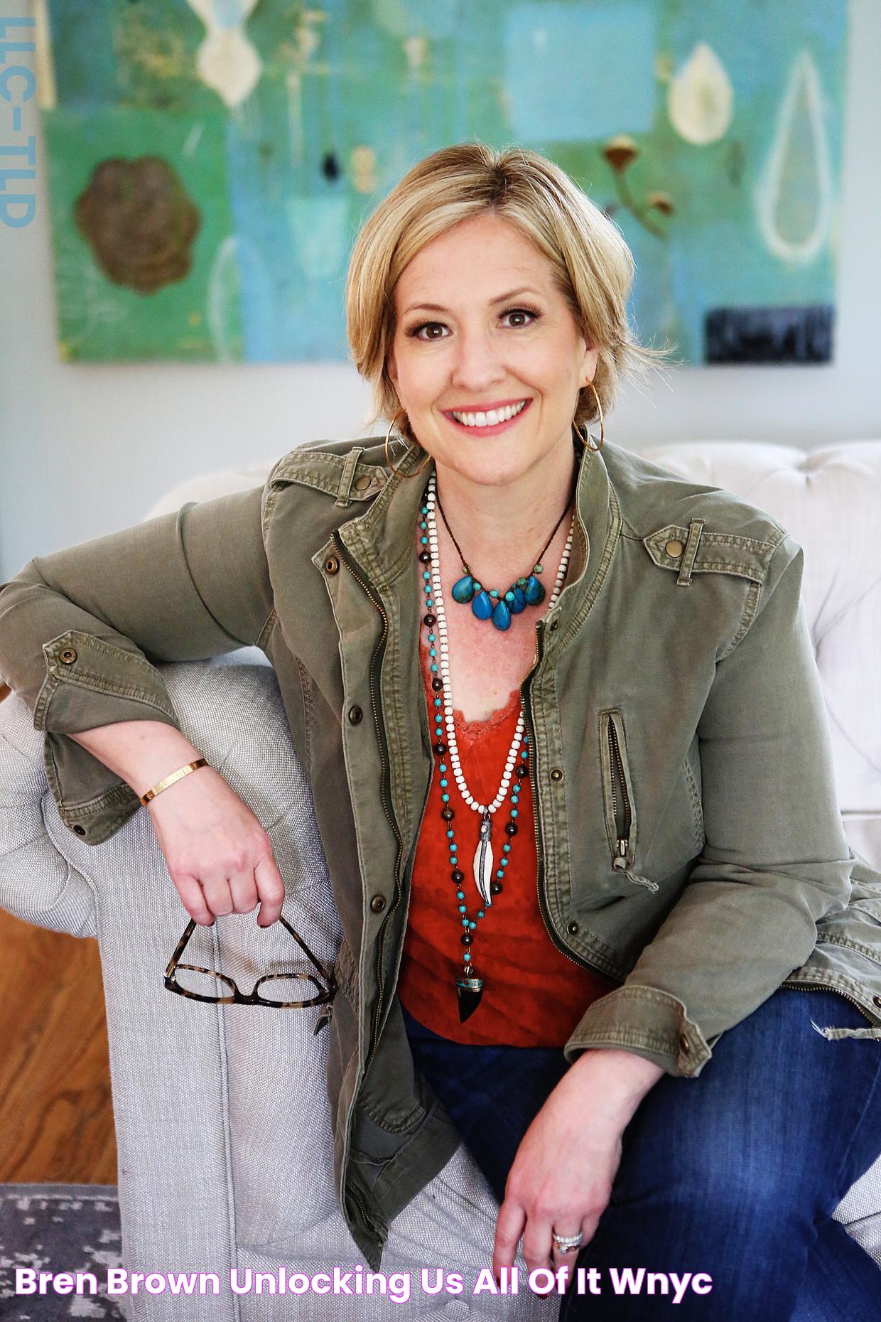 The Life And Teachings Of Brene Brown: A Beacon Of Vulnerability And Courage